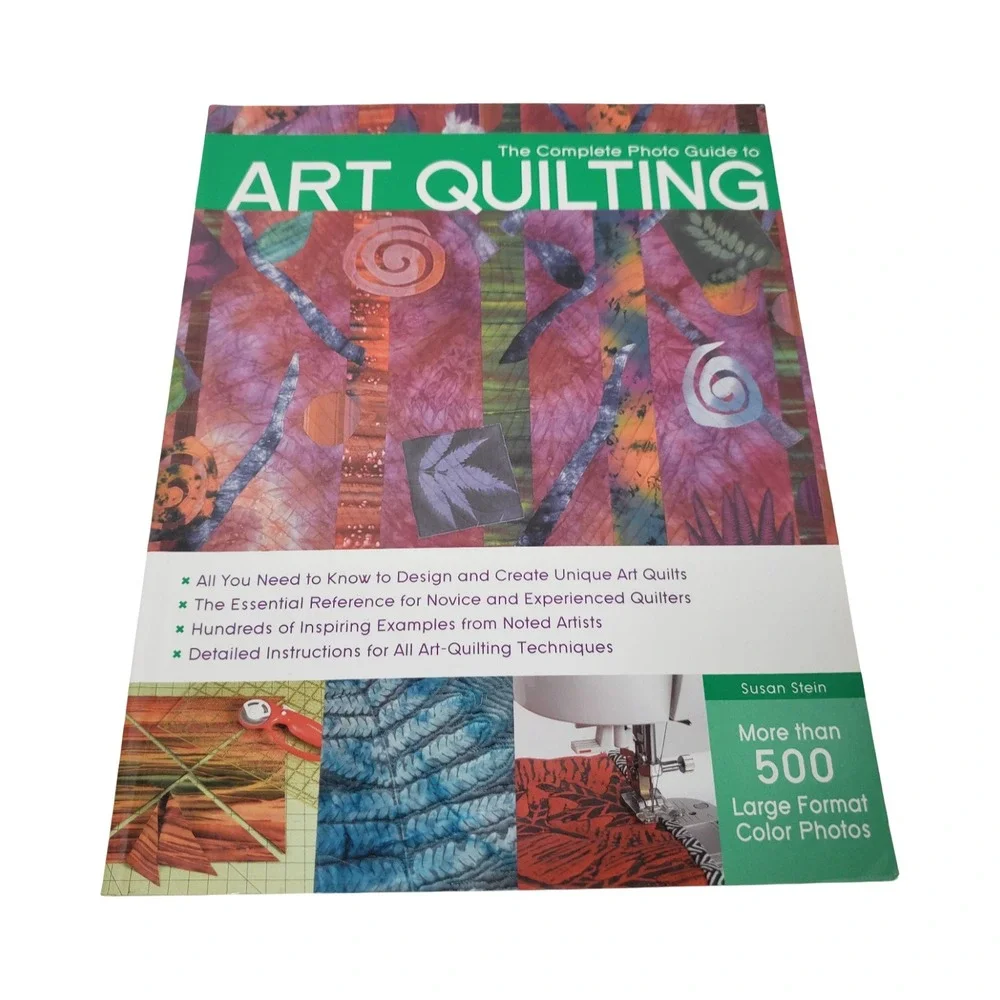 The Complete Photo Guide to Art Quilting Susan Stein 500+ Photos Softcover Book